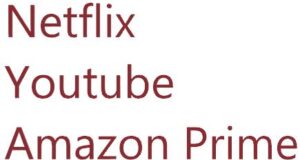 Netflix, Youtube, Amazon Prime